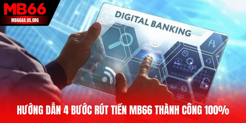 Hướng dẫn 4 bước rút tiền MB66 thành công 100%