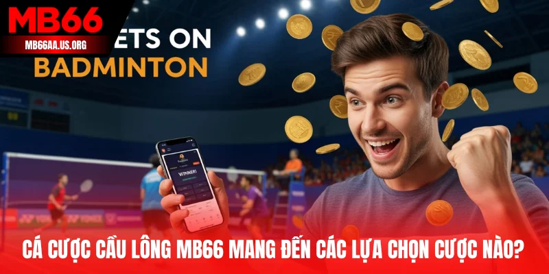 Cá cược cầu lông MB66 mang đến những lựa chọn kèo nào?