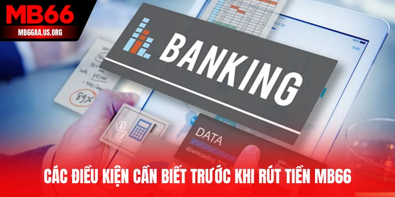 Các điều kiện cần biết trước khi rút tiền MB66