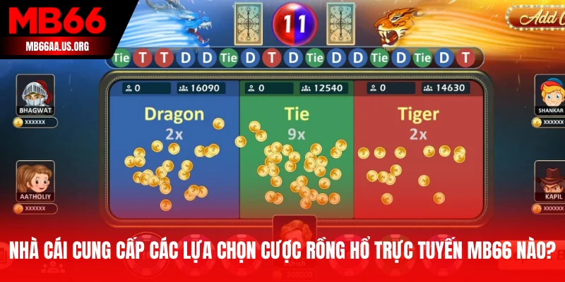 Nhà cái cung cấp các lựa chọn cược Rồng Hổ trực tuyến MB66 nào?