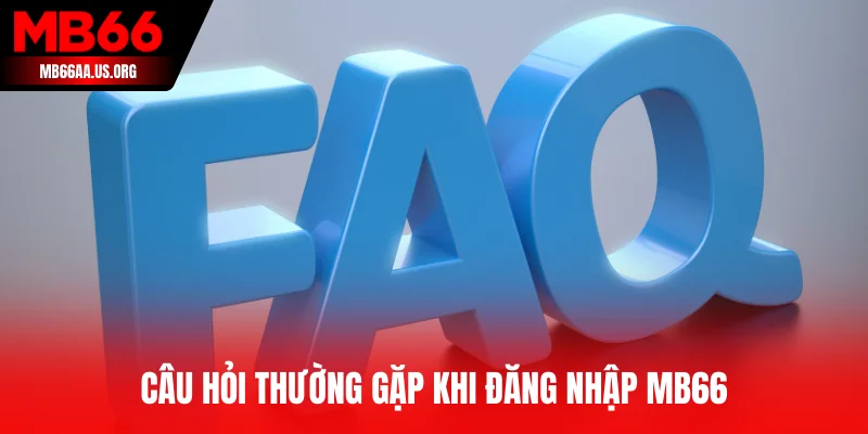Câu hỏi thường gặp khi đăng nhập MB66