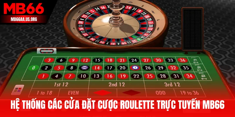 Khám Phá Roulette Trực Tuyến MB66 - Luật Chơi Chuẩn Casino 3 Hệ thống các cửa đặt cược Roulette trực tuyến MB66