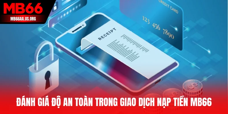 Đánh giá độ an toàn trong giao dịch nạp tiền MB66