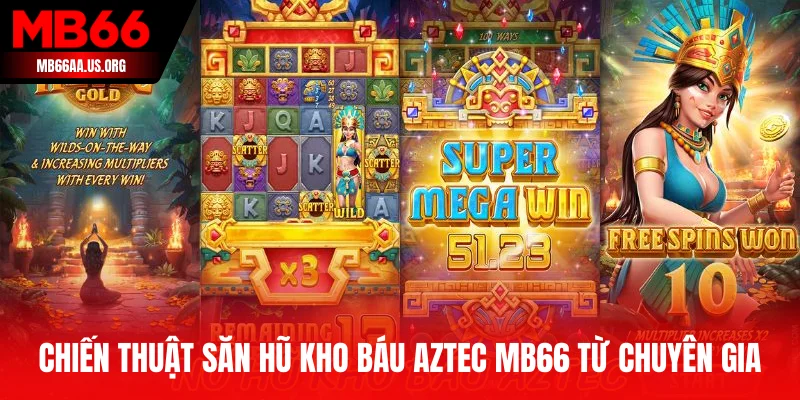 Chinh phục Kho Báu Aztec MB66 - Săn Jackpot Giữa Đại Ngàn 4 Chiến thuật săn hũ Kho Báu Aztec MB66 từ chuyên gia