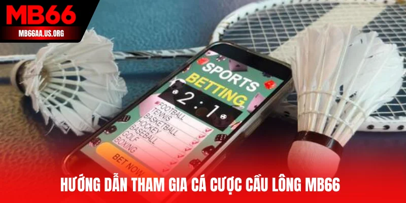 Hướng dẫn cá cược cầu lông MB66 cho người mới