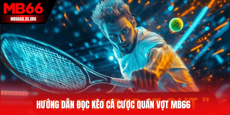 Cá Cược Quần Vợt MB66 - Đỉnh Cao Làm Giàu Từ Tennis Online 3 Hướng dẫn đọc kèo cá cược quần vợt MB66
