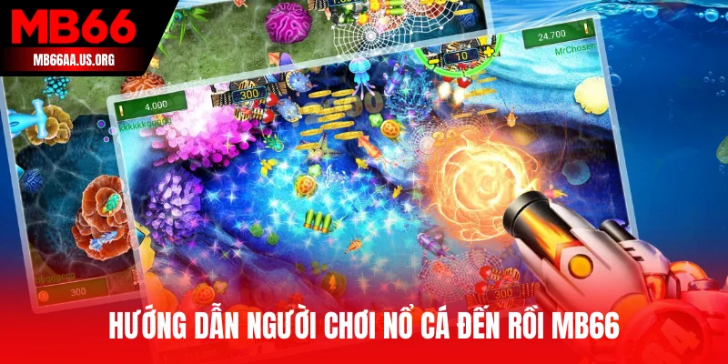 Hướng dẫn người chơi Nổ Cá Đến Rồi MB66