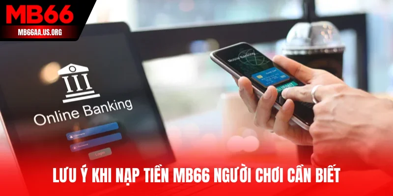 Lưu ý khi nạp tiền MB66 người chơi cần biết