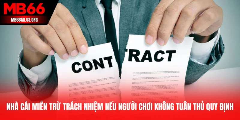 Nhà cái miễn trừ trách nhiệm nếu người chơi không tuân thủ quy định