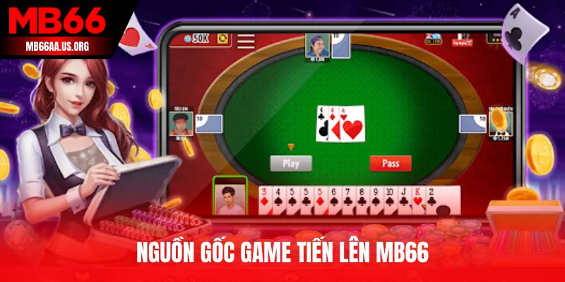 Nguồn gốc game Tiến Lên MB66
