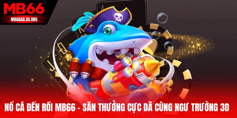 Nổ Cá Đến Rồi MB66