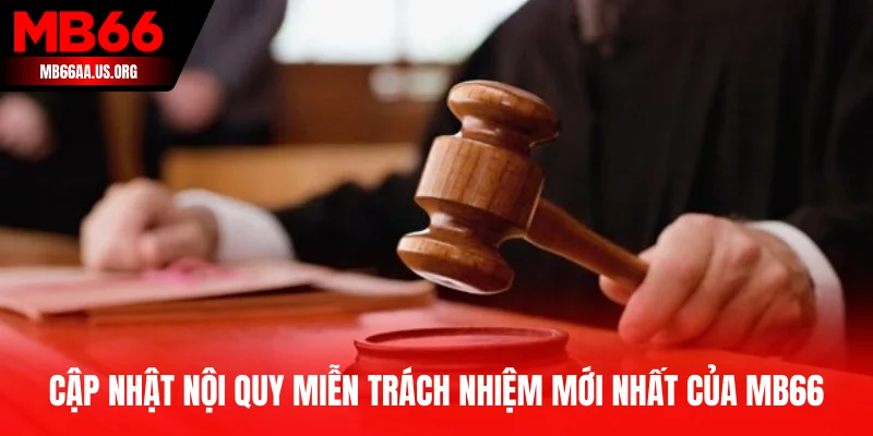 Cập nhật nội quy miễn trách nhiệm mới nhất của MB66