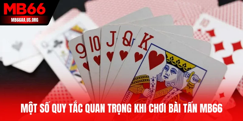 Một số quy tắc quan trọng khi chơi bài tấn MB66