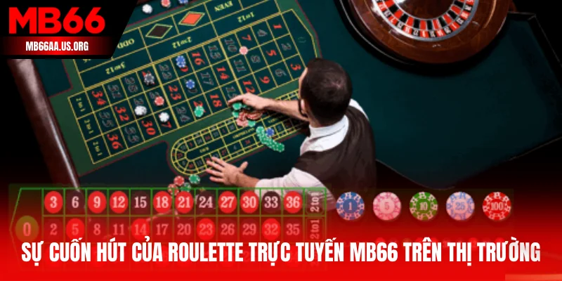 Khám Phá Roulette Trực Tuyến MB66 - Luật Chơi Chuẩn Casino 2 Sự cuốn hút của Roulette trực tuyến MB66 trên thị trường