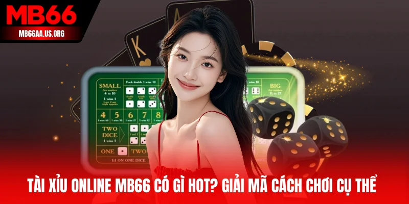 Tài Xỉu Online MB66 Có Gì Hot? Giải Mã Cách Chơi Cụ Thể 1 Tài Xỉu Online MB66