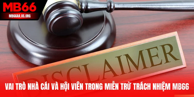 Vai trò nhà cái và hội viên trong miễn trừ trách nhiệm MB66
