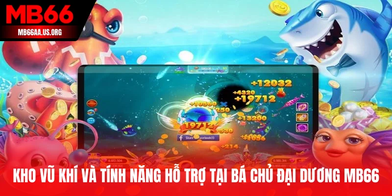 Bá Chủ Đại Dương MB66 - Chinh Phục Biển Sâu Rinh Quà Khủng 3 Kho vũ khí và tính năng hỗ trợ tại Bá Chủ Đại Dương MB66