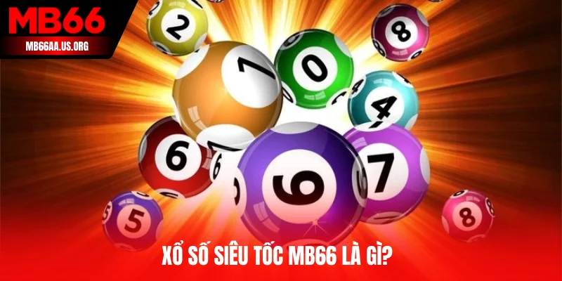 Xổ số siêu tốc MB66 là gì?
